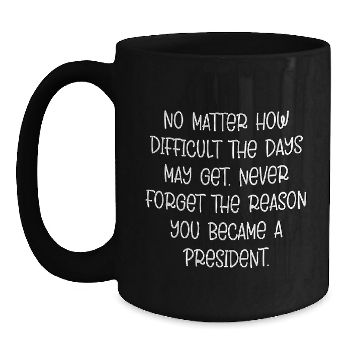 President Funny Inspirational Quote Gifts from Men to Graduation Unique Gifts for President, Funny Black Coffee Mug, Graduation Unique Gifts for President, Funny Inspirational Quote - Main