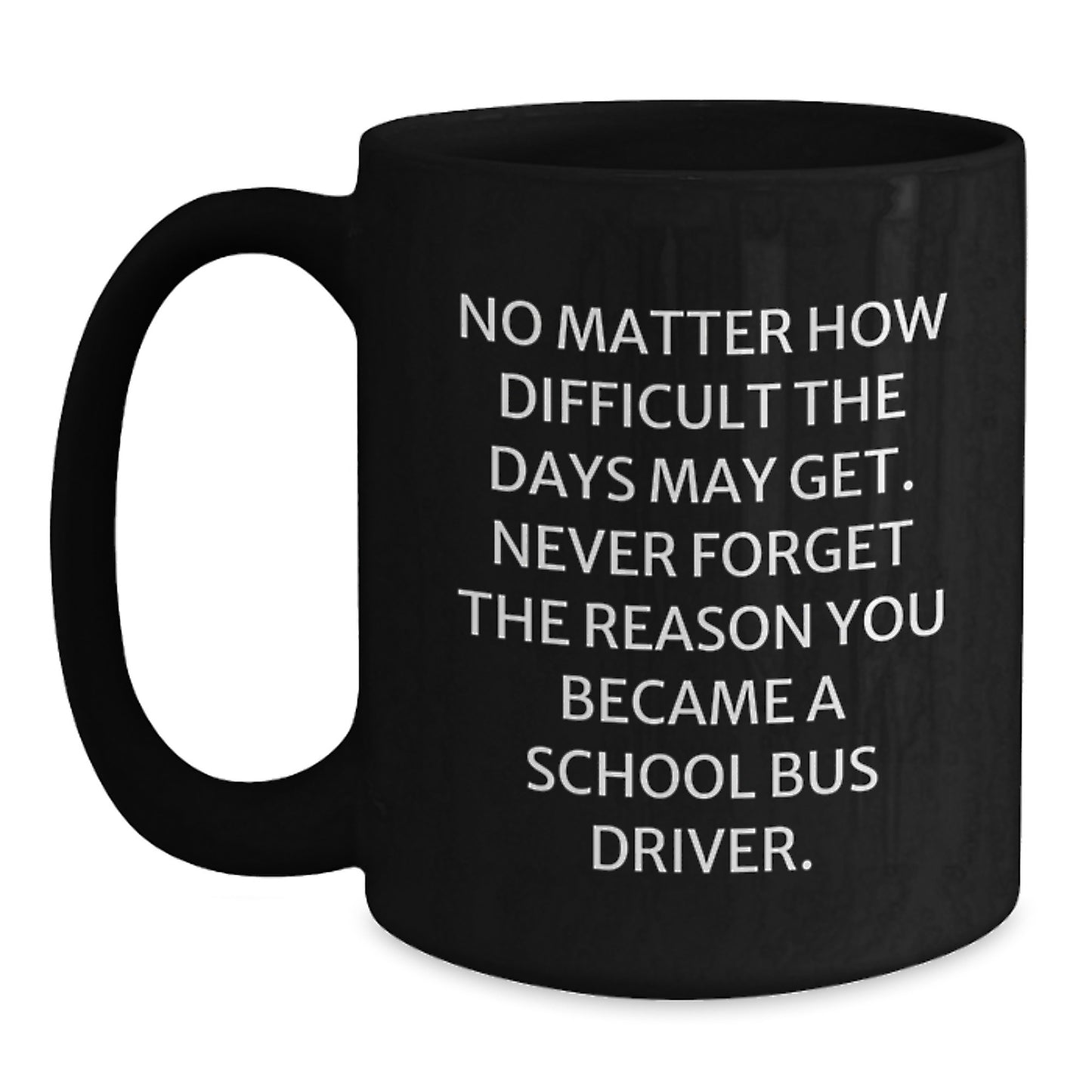Funny School Bus Driver Gifts from Friends Unique Graduation Mugs for Men and Women - Never Forget the Reason You Became a School Bus Driver Black Coffee Mug - Main
