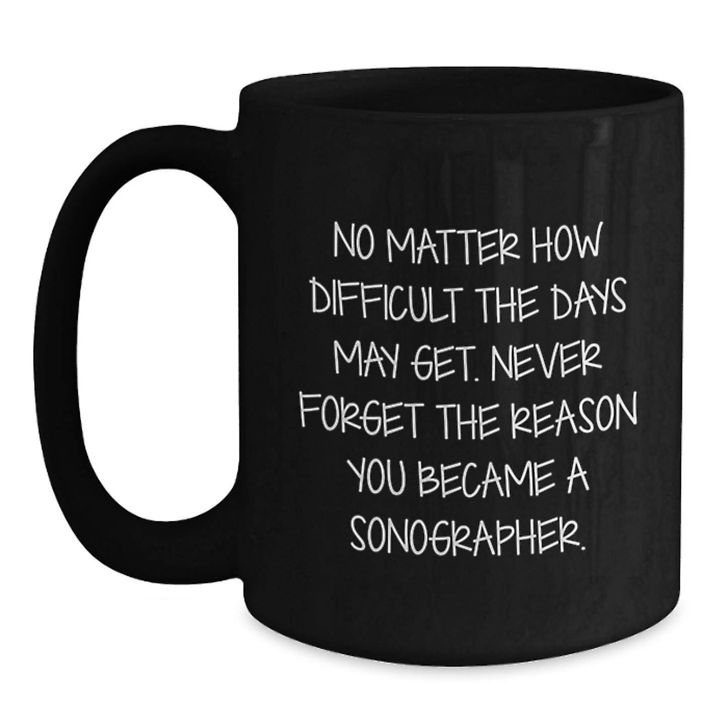 Inspirational Sonographer Gifts, Black Coffee Mug, Gifts from Family, Gifts for Sonographer Graduation, Never Forget Your Reason - Main