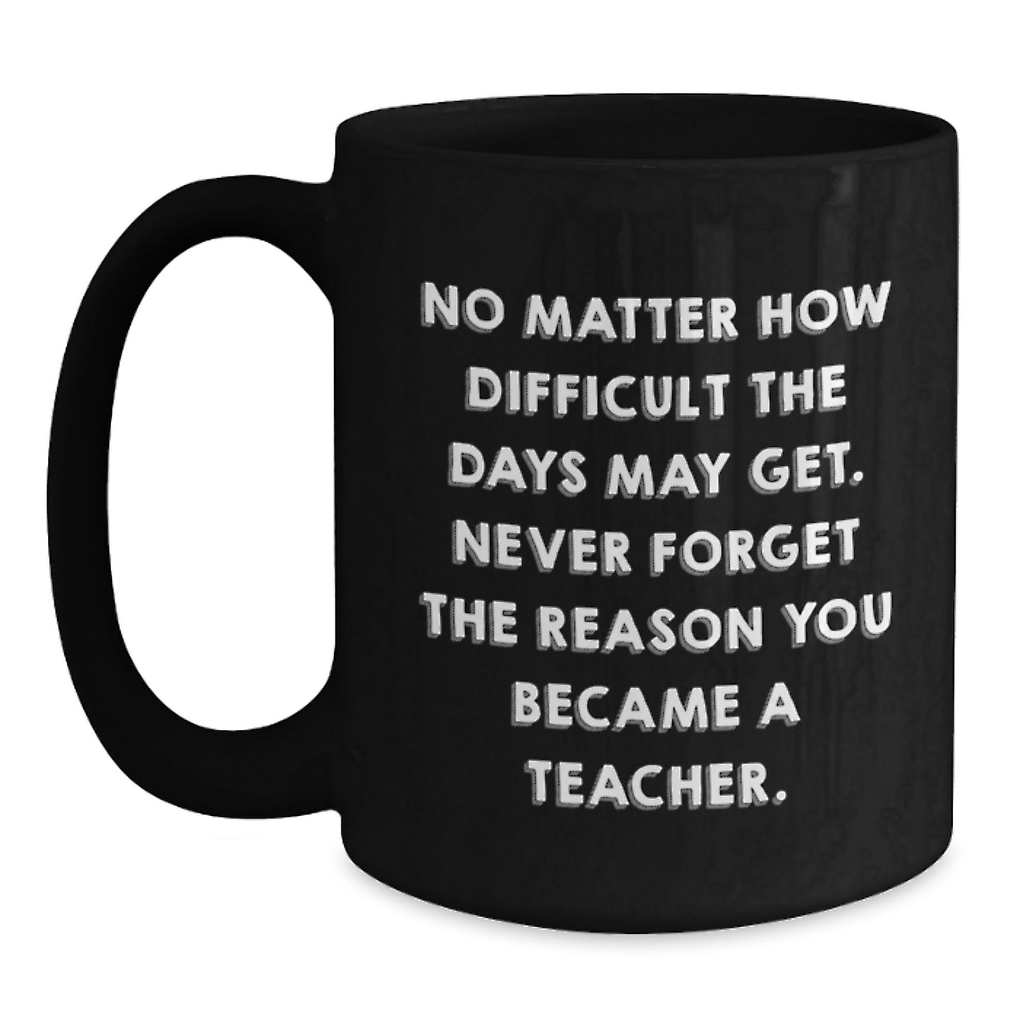 Teacher Inspirational Gifts from Men, Unique Graduation Mugs for Her, 'No Matter How Difficult', Black Coffee Mug for Teachers, Gifts for Teacher - Main