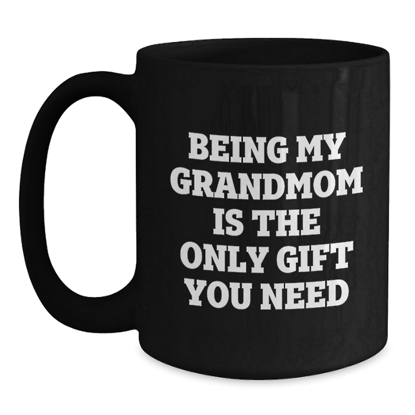 Funny Grandmom Gifts from Family - Black Coffee Mug for Mom - Being My Grandmom Is The Only Gift You Need - Main