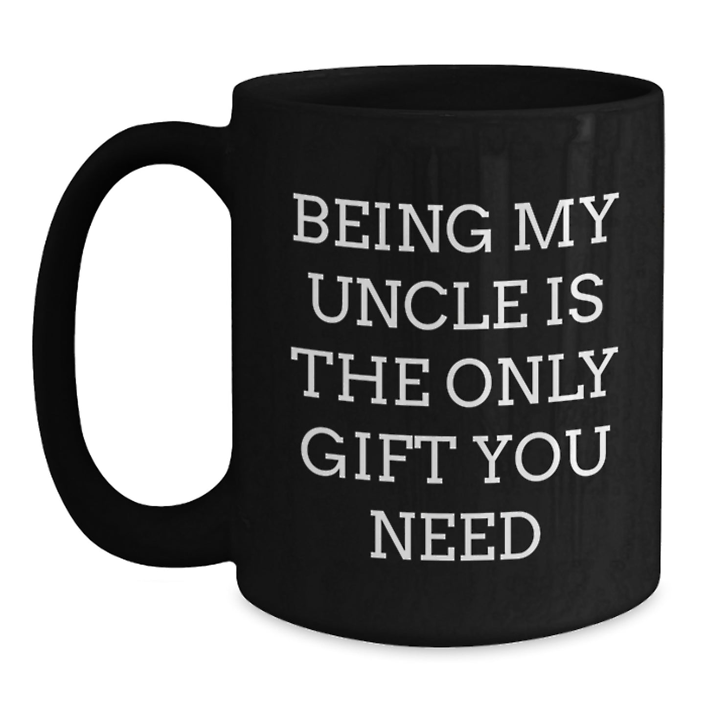 Funny Uncle Gifts from Family for Graduation Unique Black Coffee Mug - 'Being My Uncle Is The Only Gift You Need' - Main