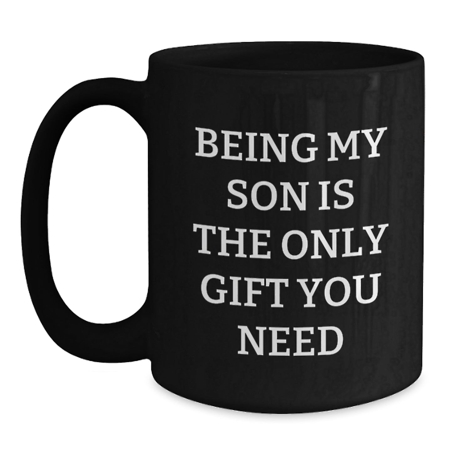 Unique Gifts for My Son, Funny Son Quotes, Black Coffee Mug for Graduation, Being My Son Is The Only Gift You Need - Main