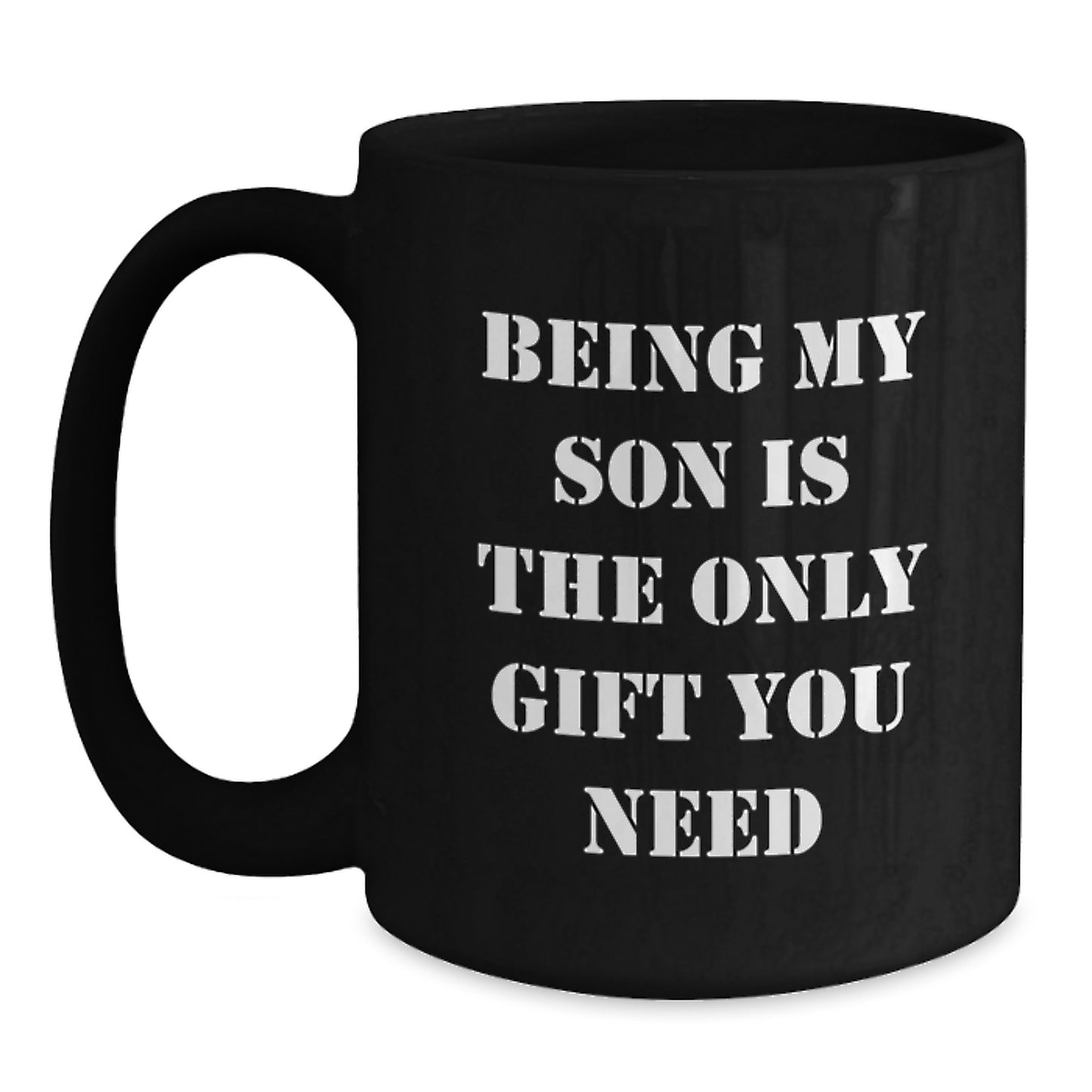 Funny Son Gifts for Graduation, Being My Son Is The Only Gift You Need Black Coffee Mug, Ideal Gift from Mom or Dad - Main