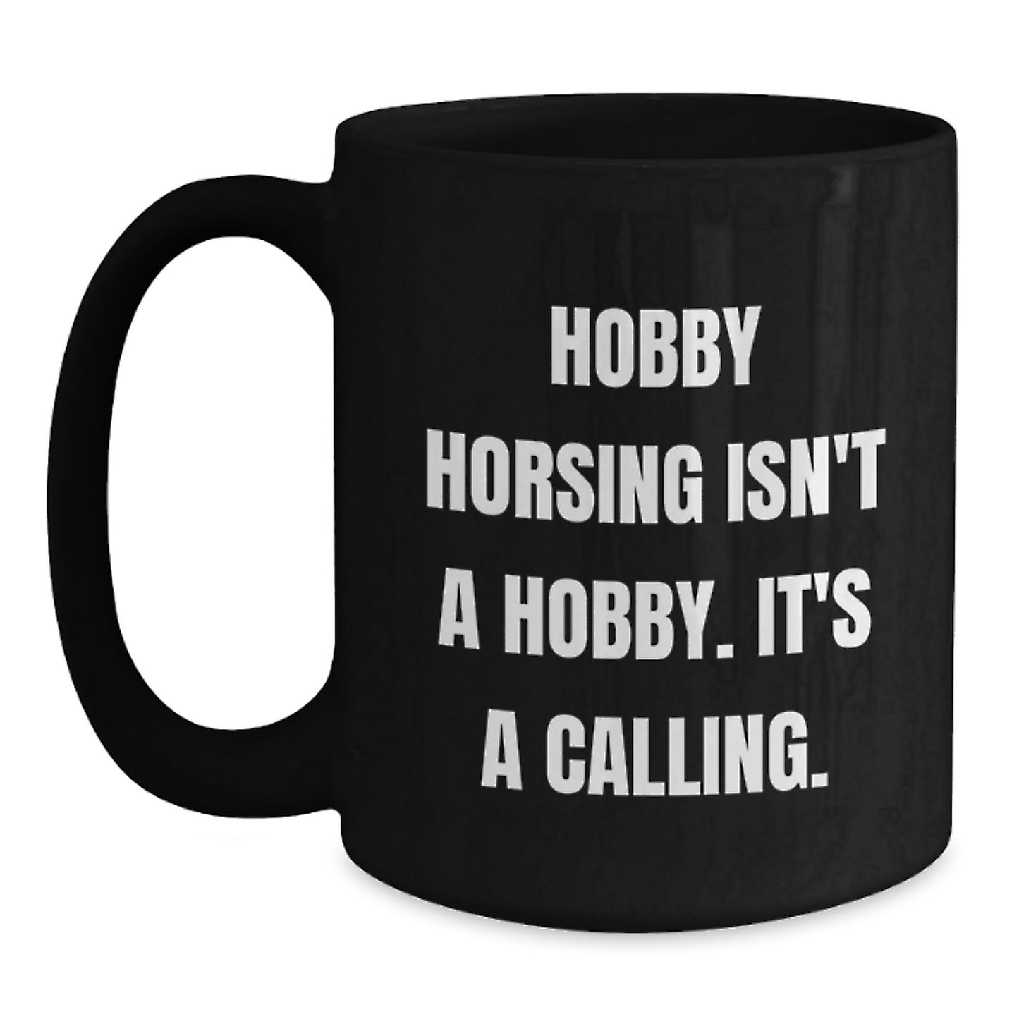Funny Hobby Horsing Gifts for Men from Family, Unique Black Coffee Mug 'Hobby Horsing Isn't A Hobby. It's A Calling' for Graduation - Main