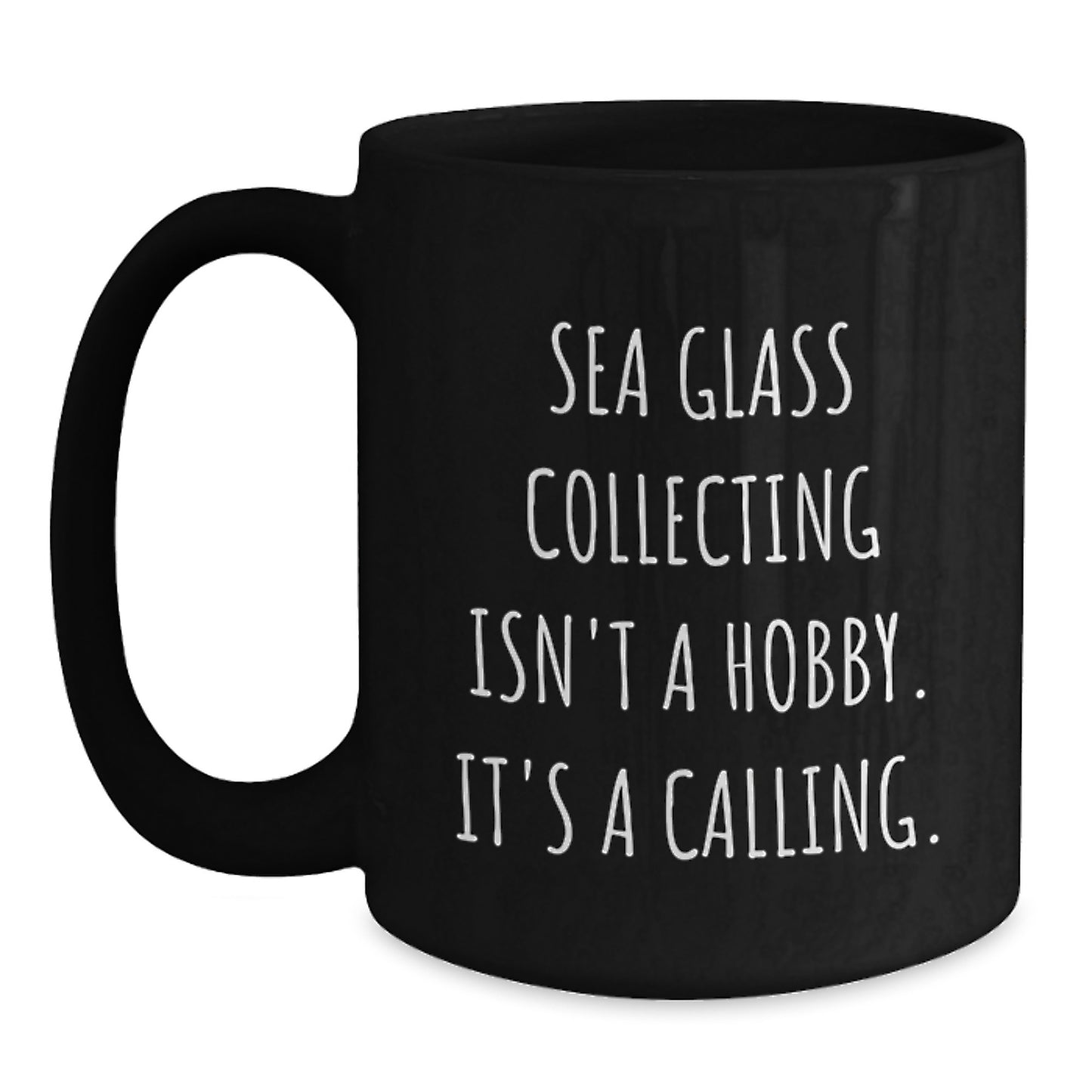 Gifts from Friends and Family for Sea Glass Collecting Lovers on Graduation Unique Days - Funny Black Coffee Mugs - Sea Glass Collecting Isn't A Hobby It's A Calling - Main