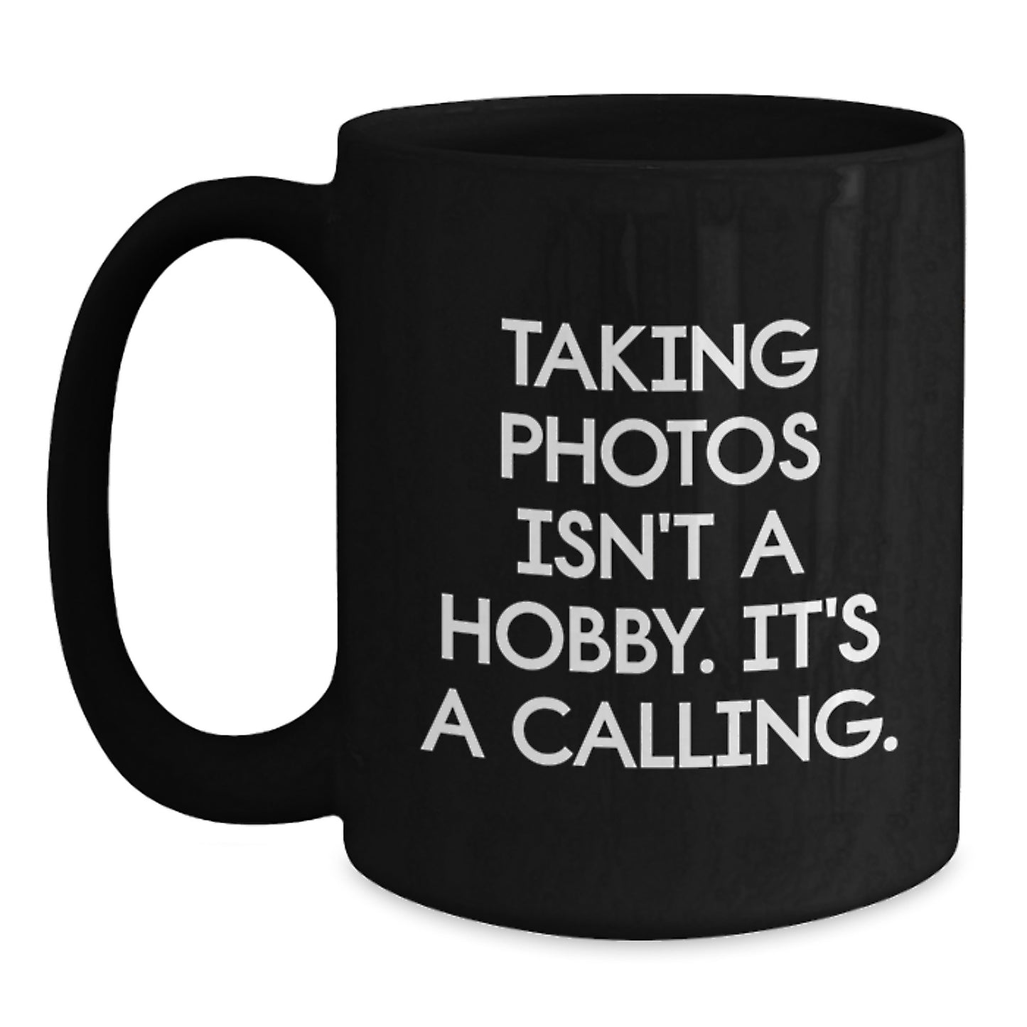 Funny Taking Photos Gifts for Men - Inspirational Quotes Black Coffee Mug Gifts from Family - 11oz or 15oz Ceramic Mug - Main