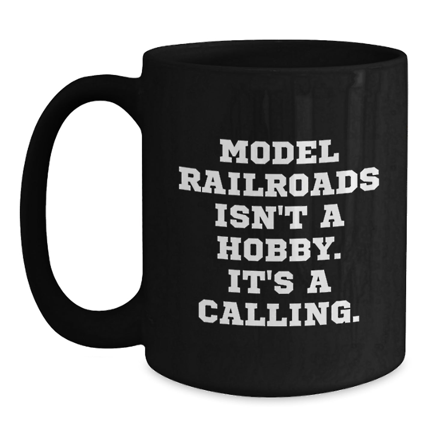 Funny Model Railroads Gifts for Friends, Black Coffee Mugs, Model Railroads Isn't A Hobby. It's A Calling. Graduation Unique Gifts from Men's Family - Main