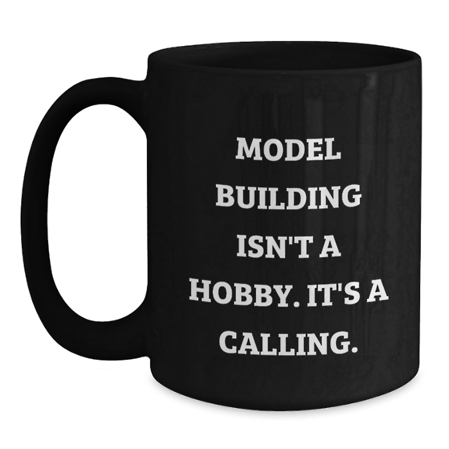 Model Building Enthusiasts Gifts for Him or Her, Funny Coffee Mug, Graduation Unique Gifts from Friends or Family for Men or Women, 'Model Building Isn't A Hobby. It's A Calling.' - Main
