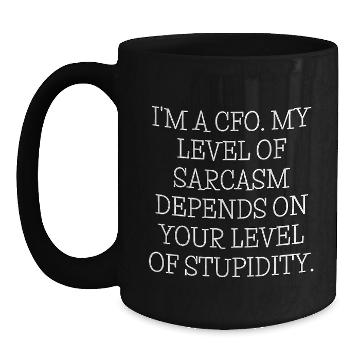Funny CFO Gifts for Men - I'm A Cfo. My Level Of Sarcasm, Gifts from Friends, Black Coffee Mug for Graduation - Main