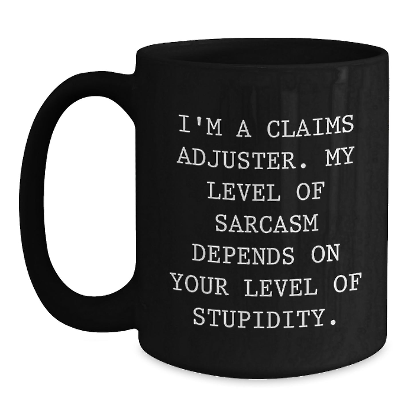 Funny Claims Adjuster Gifts from Friends, Christmas Unique Gifts for Claims Adjuster, Black Coffee Mug, I'm A Claims Adjuster, My Level Of Sarcasm Depends On Your Level Of Stupidity - Main