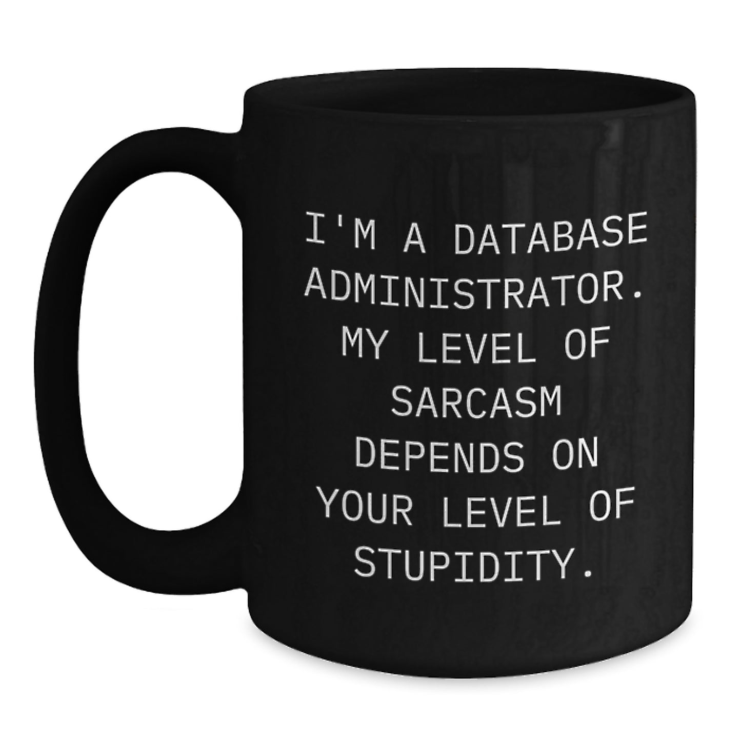 Database Administrator Humor Funny Black Coffee Mug Gifts from Friends and Family for Graduation - Main