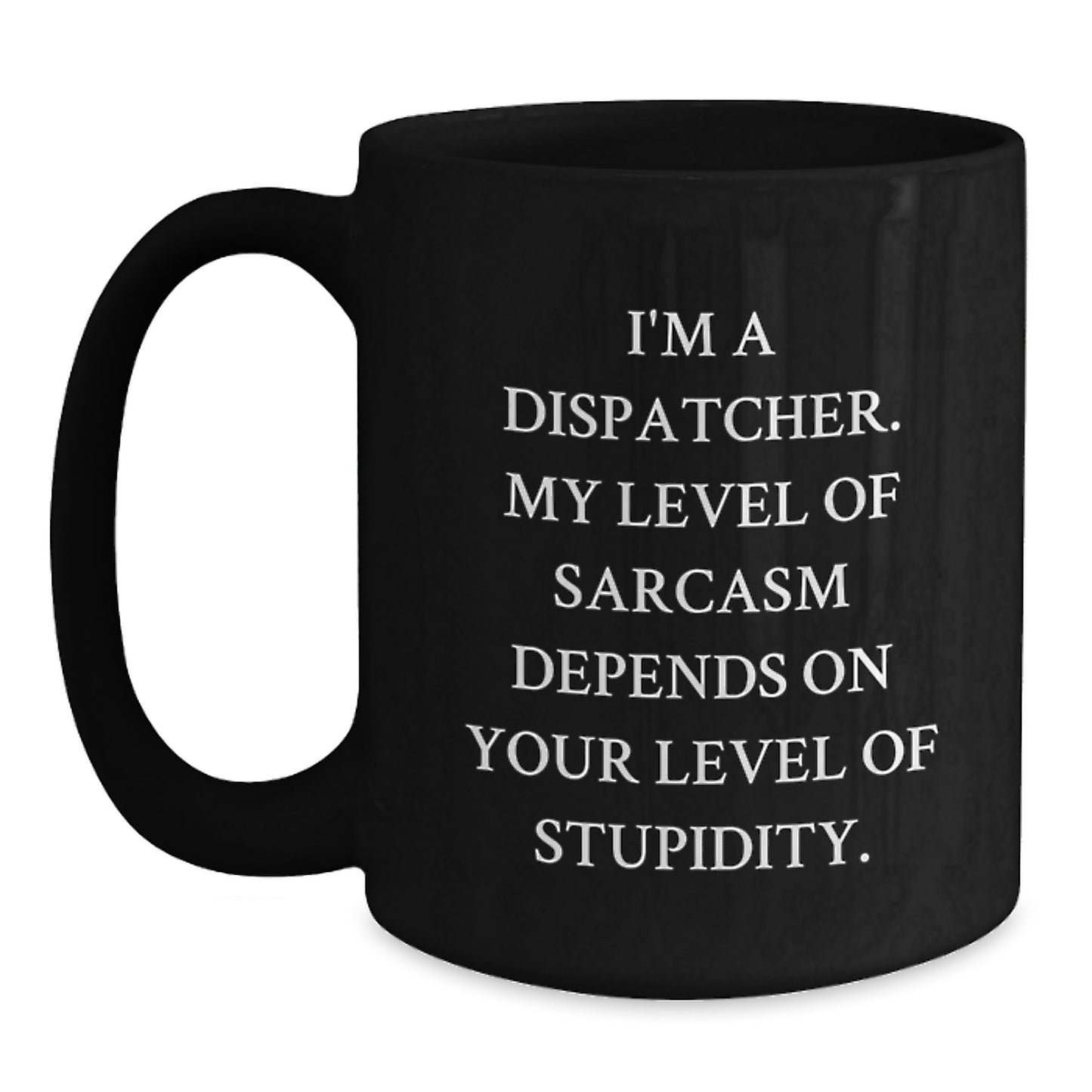 Dispatcher Humor Black Coffee Mug, Funny Gifts from Men to Dispatcher for Graduation - Main