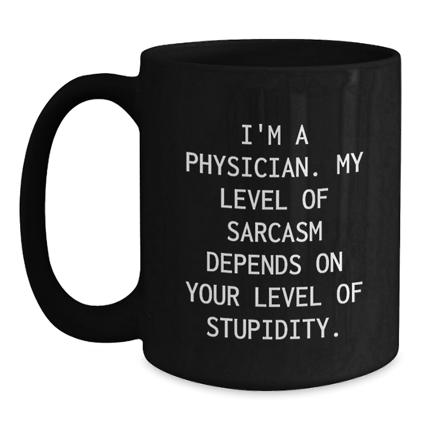 Funny Physician Gifts, Black Coffee Mug, I'm A Physician, My Level Of Sarcasm Depends On Your Level Of Stupidity, Unique Graduation Gifts for Physicians from Friends - Main