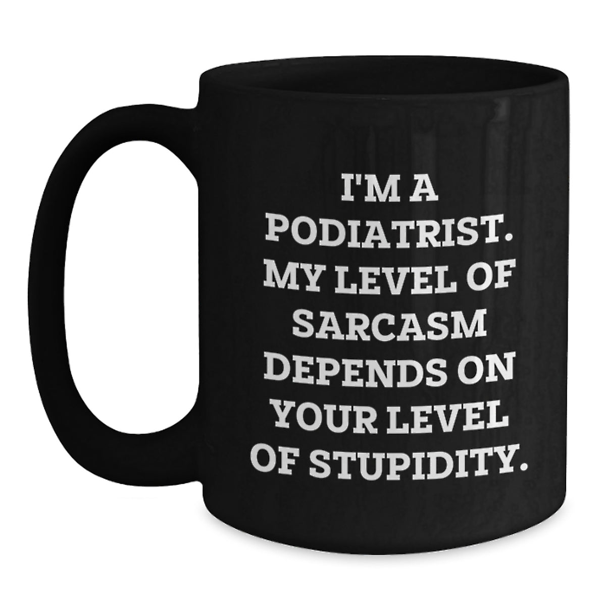 Podiatrist Gift for Him - Sarcastic Quote Coffee Mug Keepsake - Main