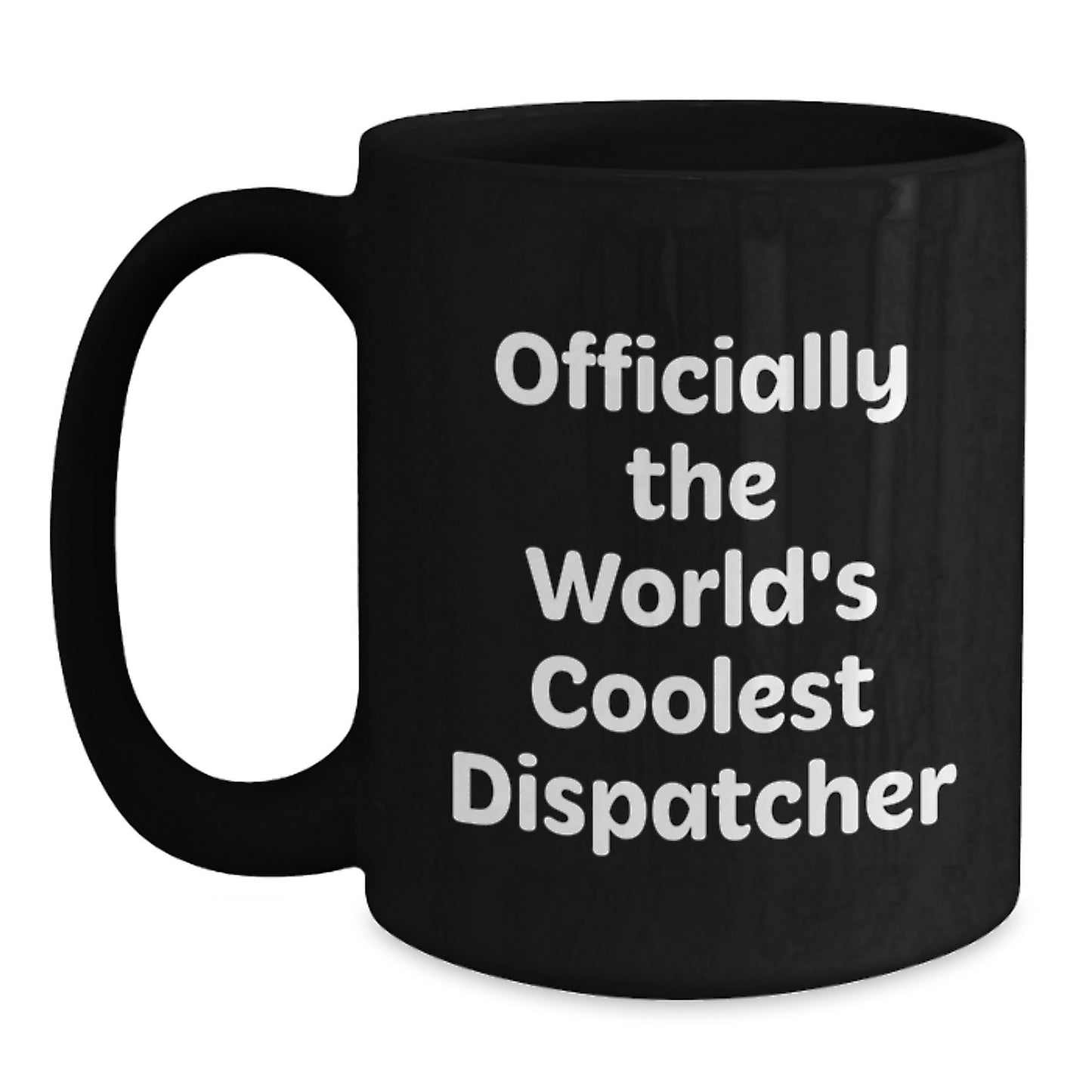 Dispatcher Gifts, Funny Quote, Black Coffee Mug for Graduation, Officially the World's Coolest Dispatcher, Gift from Friends - Main