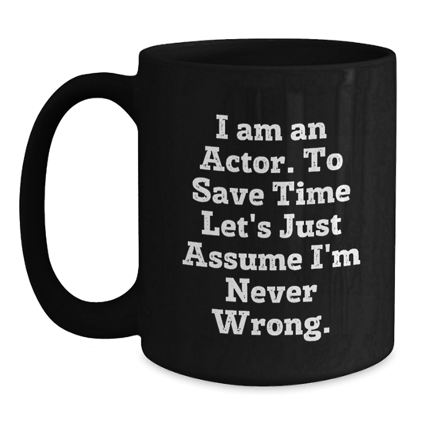Funny Actor Quotes Black Coffee Mug, Gifts for Actor Friends, Graduation Unique Gifts from Family - Main