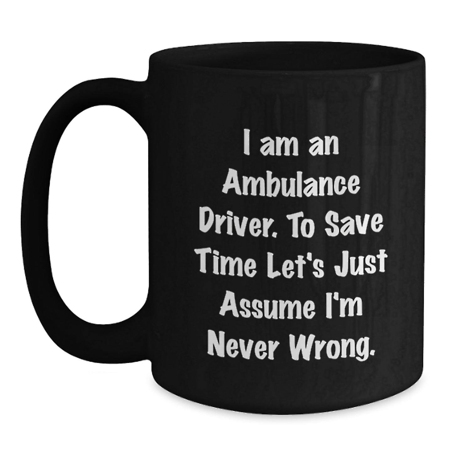 Ambulance Driver Humor Funny Black Coffee Mug Gifts from Friends for Ambulance Driver Graduation Unique Gifts - Main