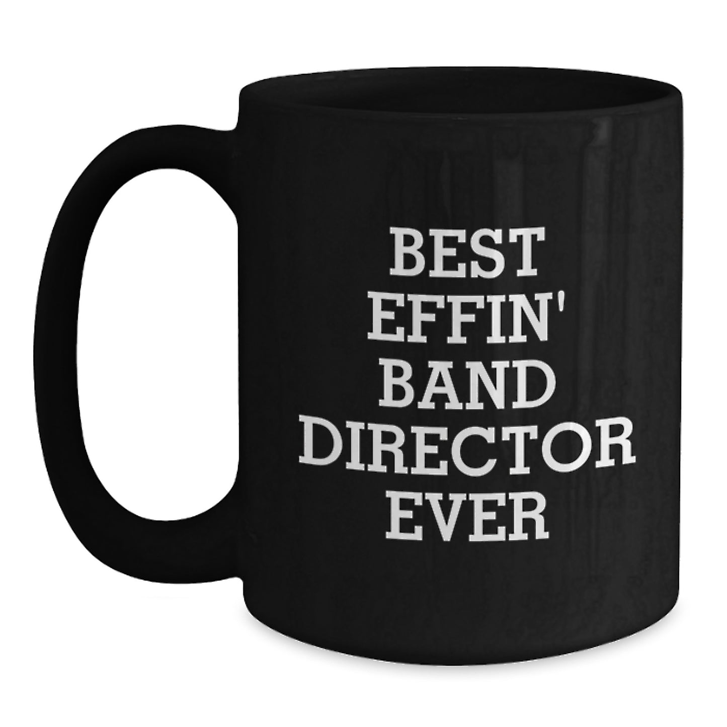 Funny Band Director Gifts from Men, Black Coffee Mug, 'Best Effin' Ever' Quote for Graduation Unique - Main