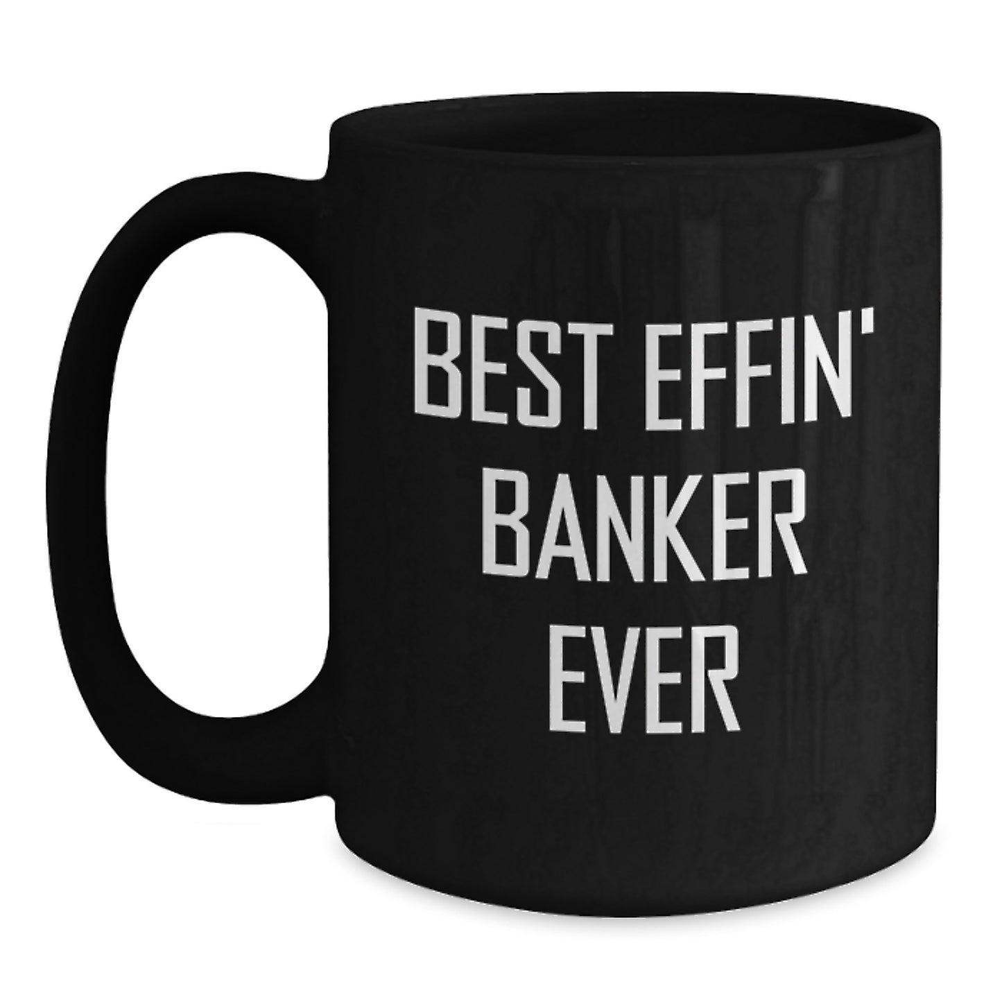 Funny Banker Gifts Unique for Men, Black Coffee Mug, Best Effin' Banker Ever, Funny Graduation - Main