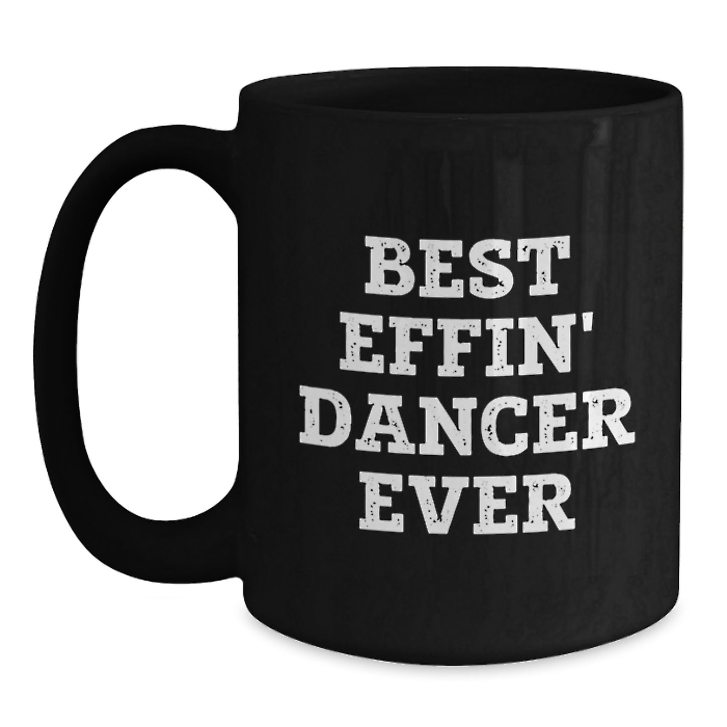 Best Effin' Dancer Ever Keepsake Black Coffee Mug for Him Birthday Gift - Main