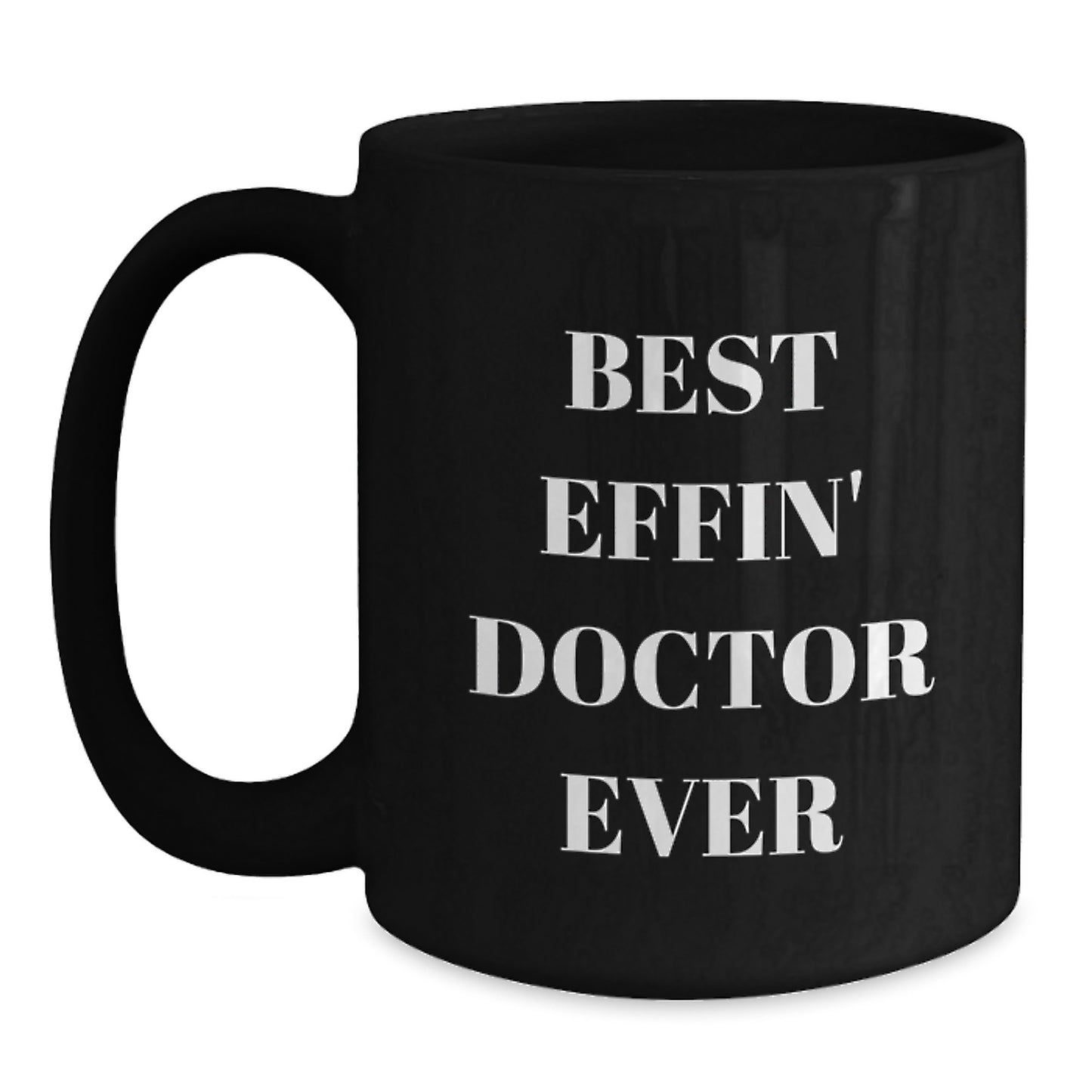 Funny Doctor Gifts, Best Effin' Ever Inspirational Quote, Black Coffee Mug for Graduation Unique Gifts from Family to Doctor - Main