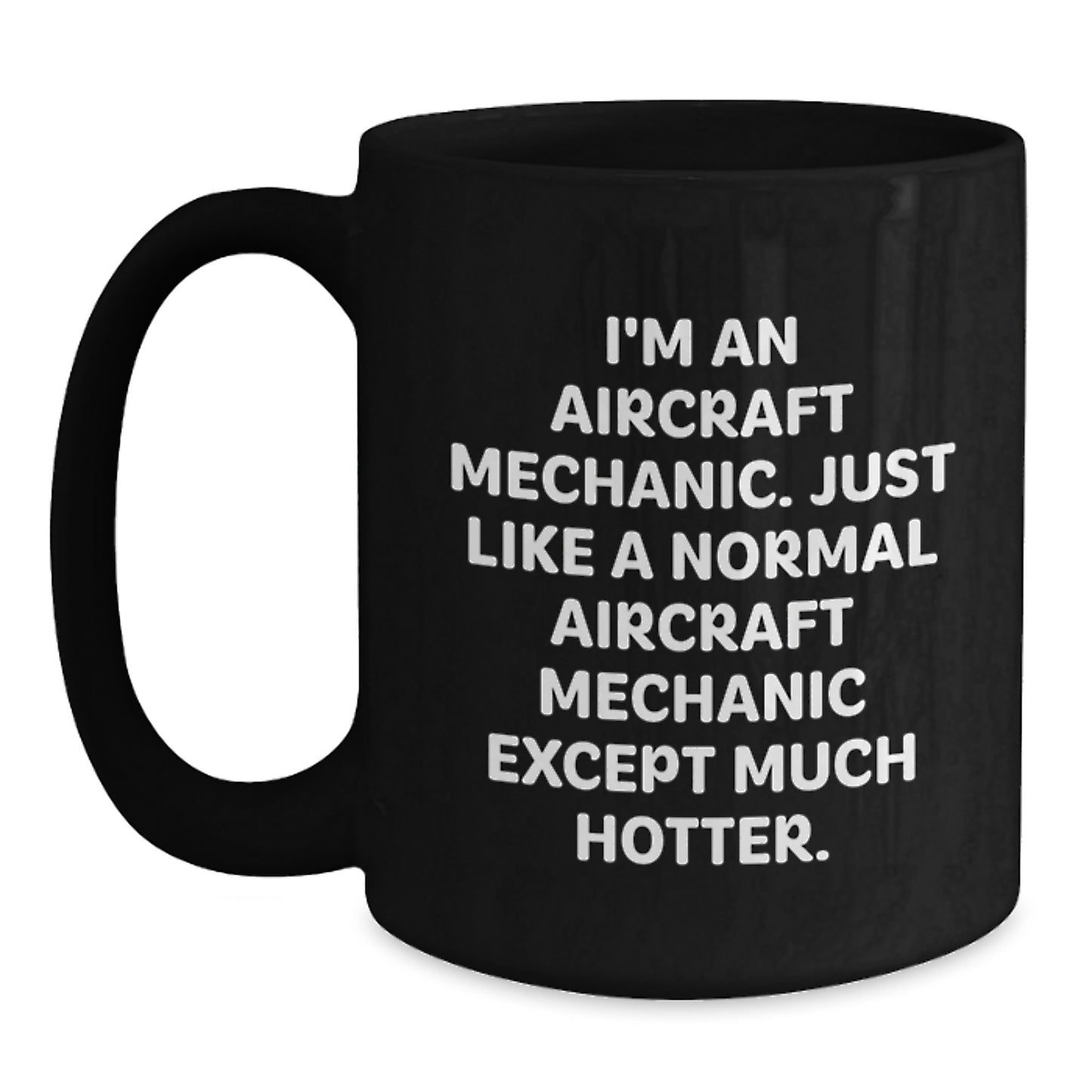 Funny Gift for Aircraft Mechanic Friends or Family Members - 'I'm An Aircraft Mechanic' Hot Black Coffee Mug, Christmas Unique Gift, Microwave and Dishwasher Safe - Main