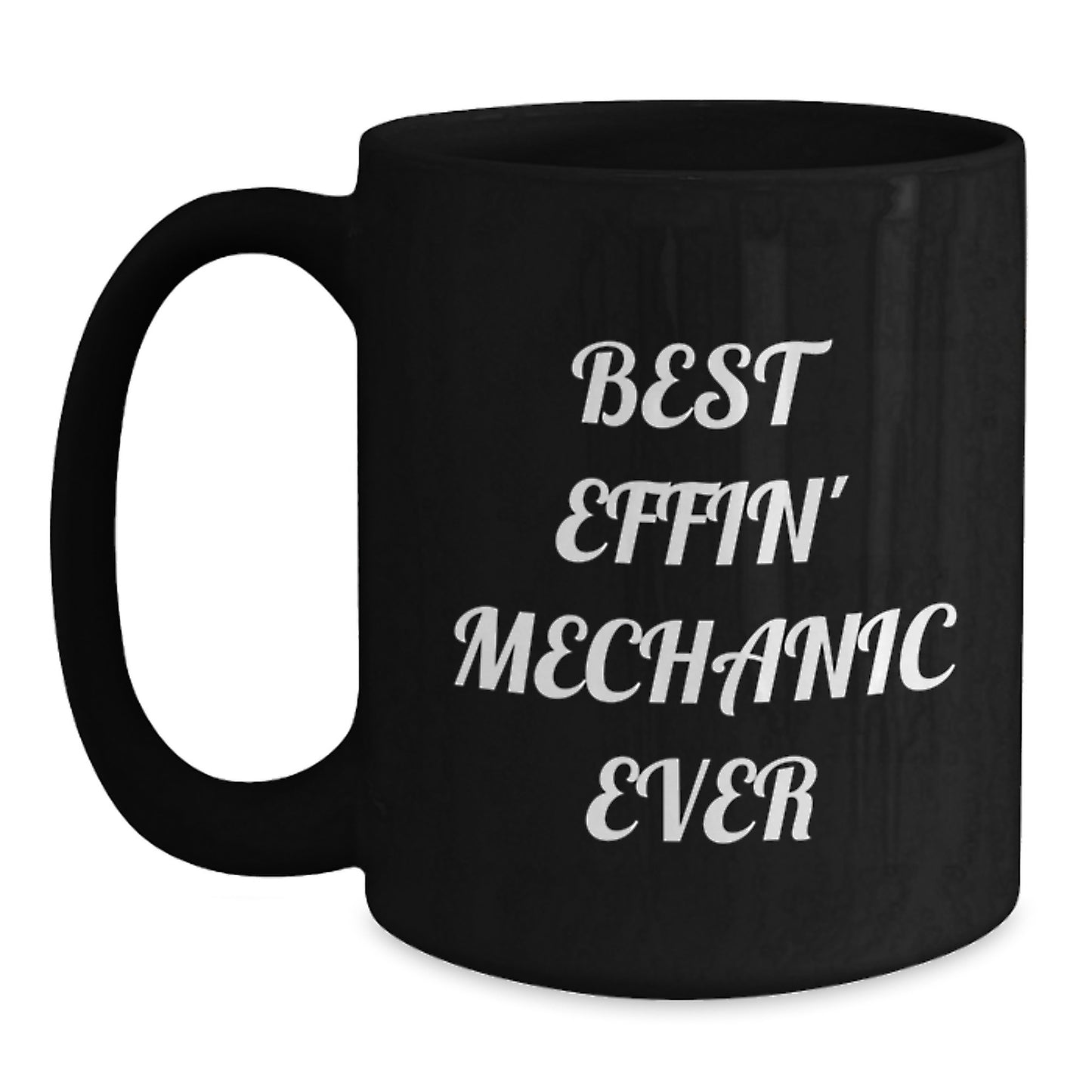 Funny Mechanic Gifts from Friends Graduation Unique Mugs for Men, Funny Quotes about Mechanic, Best Effin' Mechanic Ever - Main