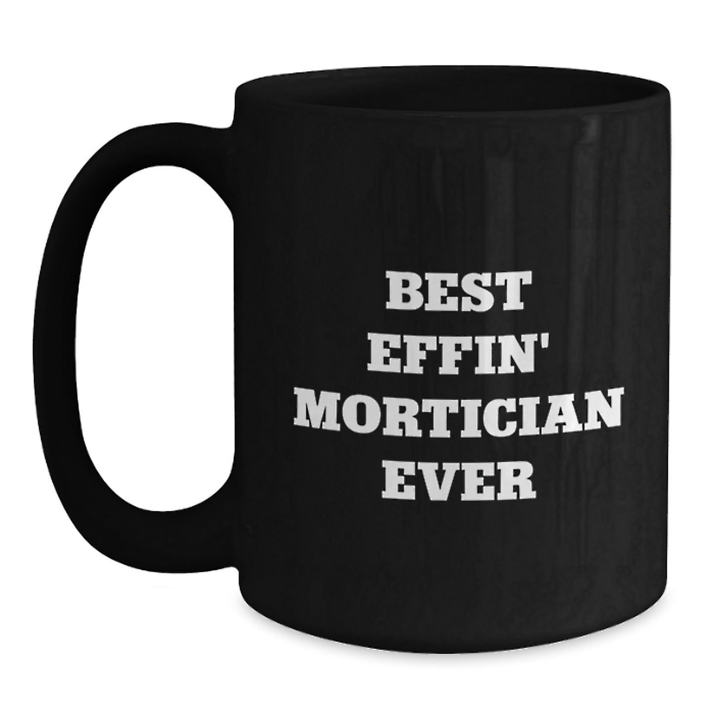 Mortician Black Coffee Mug for Him Graduation Gift Best Effin' Mortician - Main