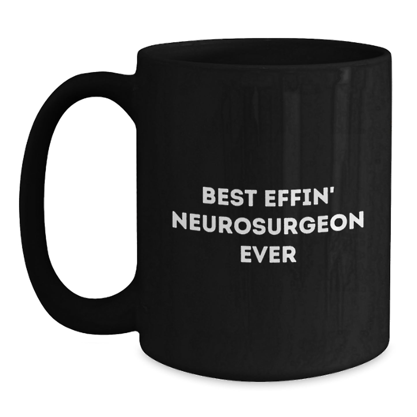 Funny Neurosurgeon Quotes Gifts for Men from Friends, Best Effin' Neurosurgeon Ever Black Coffee Mug, Graduation Unique Gifts - Main