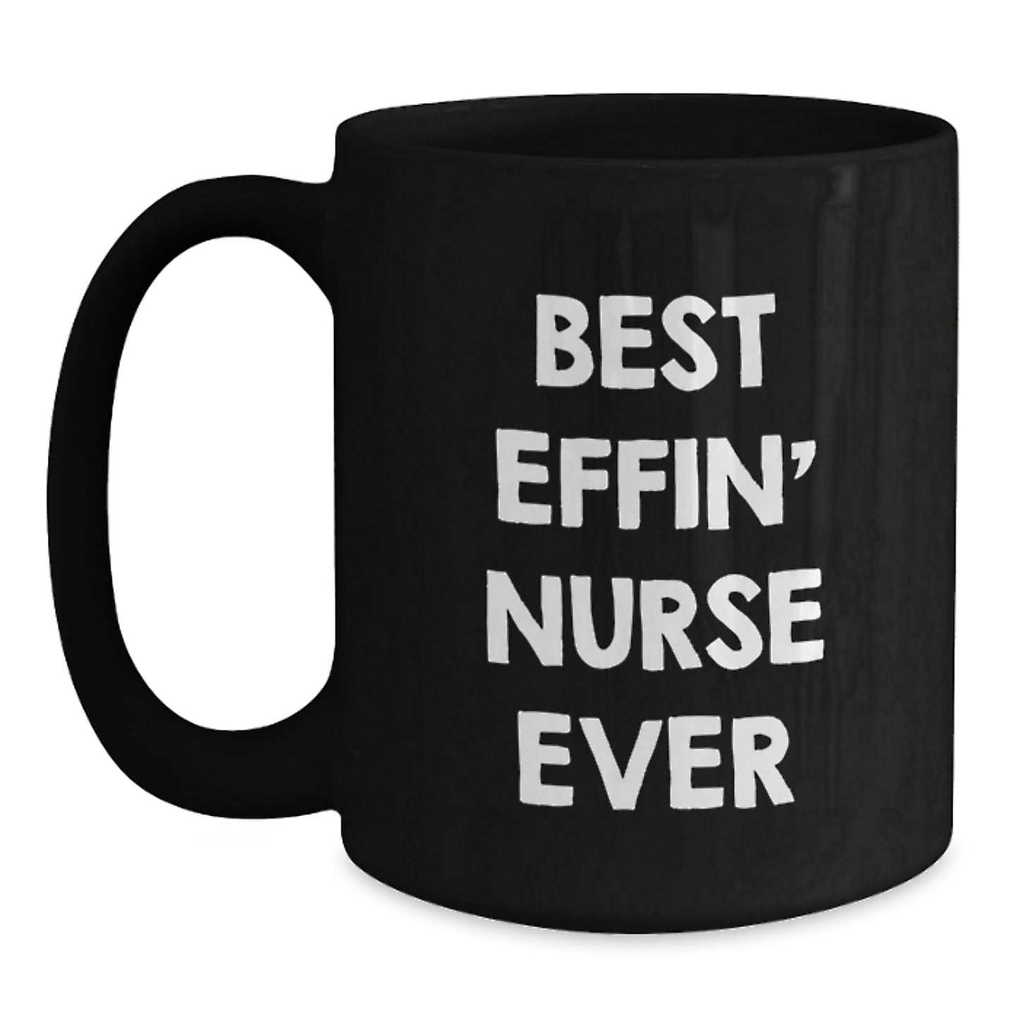 Funny Nurse Gifts, Best Effin' Nurse Ever Quote, Black Coffee Mug for Graduation - Gifts from Family, Friends, or Coworkers to Nurses - Main