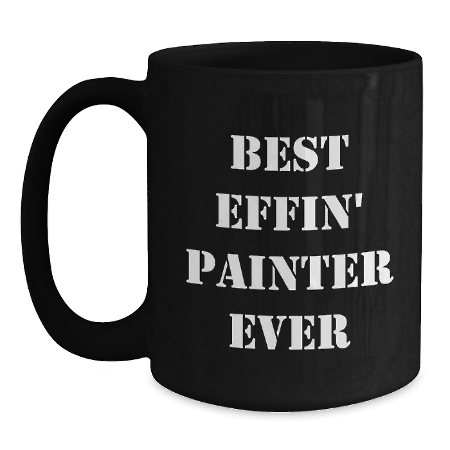 Funny Painter Gifts from Friends for the Best Effin' Painter Ever Black Coffee Mug, Perfect for Graduation Unique Occasions - Main