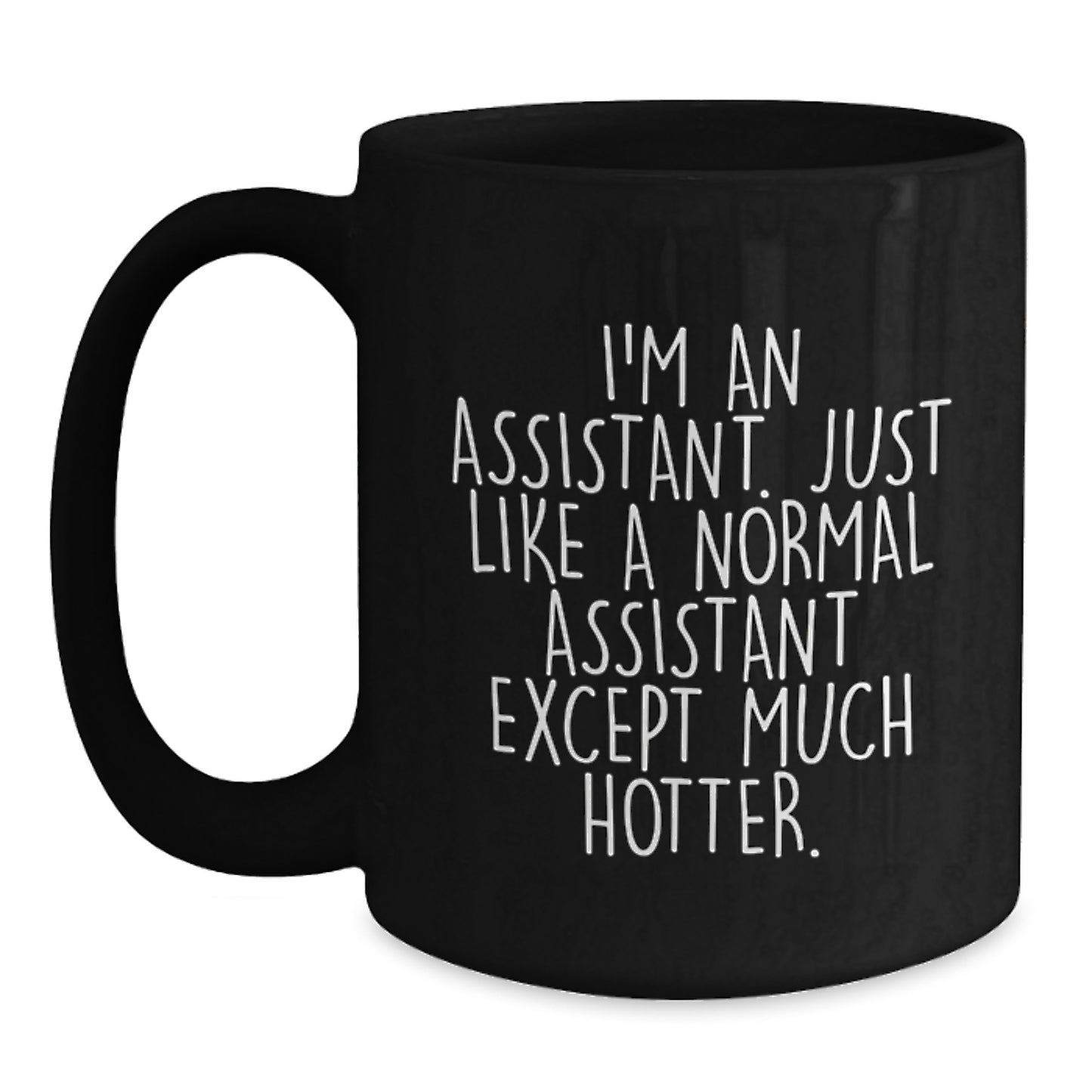 Funny Assistant Gifts for Mom or Friend, Black Coffee Mug, 'I'm an Assistant Just Like a Normal Assistant Except Much Hotter', Unique Mother's Day Unique Gifts from Men, Women, Coworkers, Family - Main