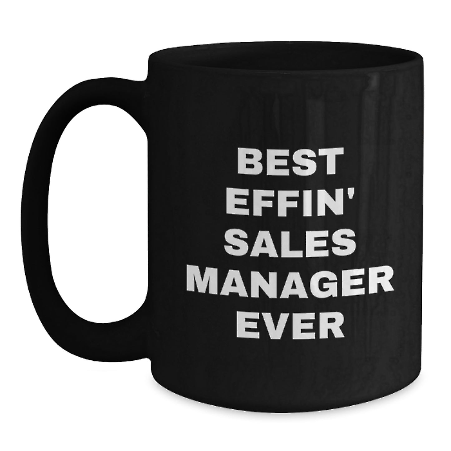 Funny Sales Manager Gifts for Men from Friends - Best Effin' Sales Manager Ever Quote on Black Coffee Mug for Graduation Unique Gifts - Main
