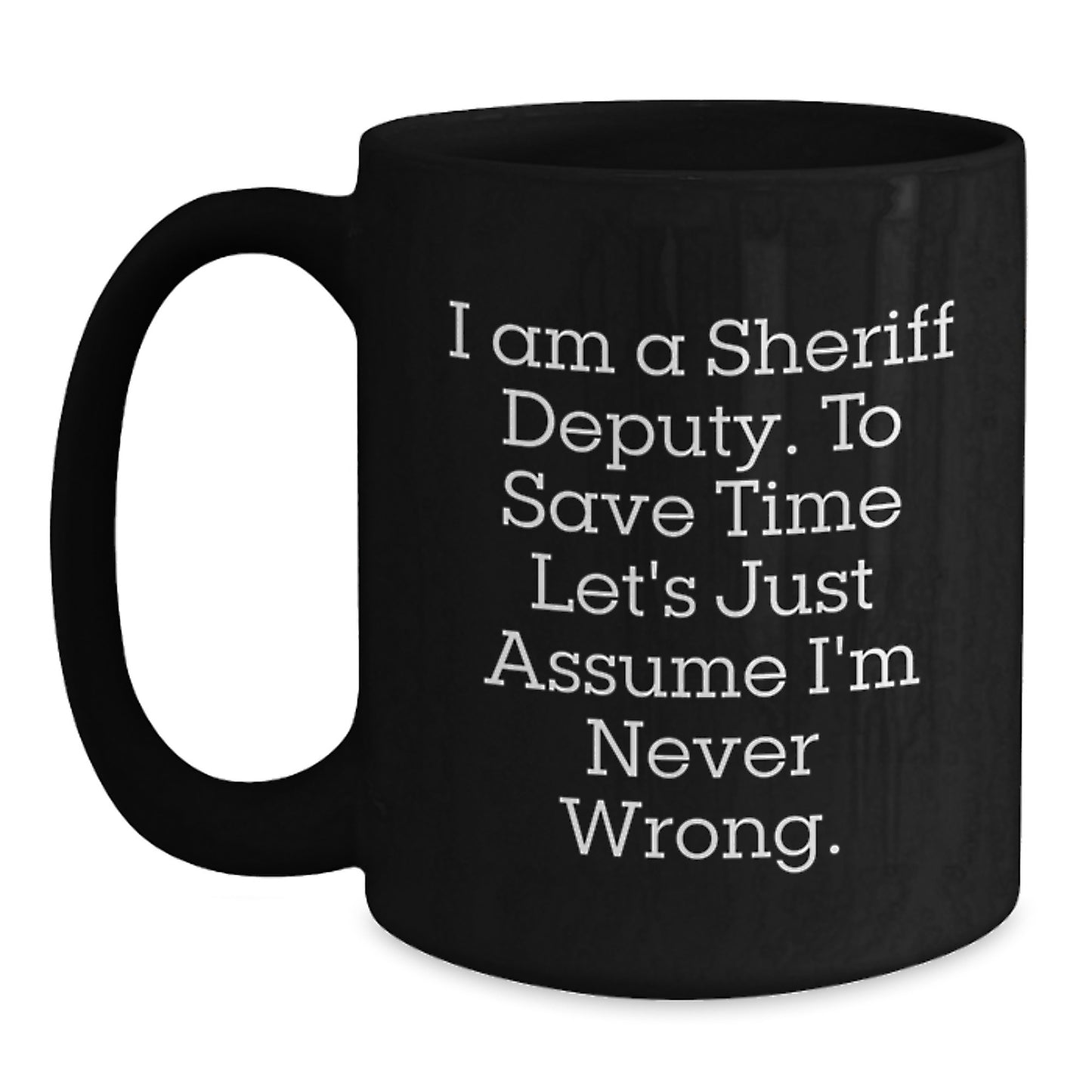 Sheriff Deputy Humor Gifts from Friends for Graduation Unique Sheriff Deputy Black Coffee Mugs with Funny Quote - Main