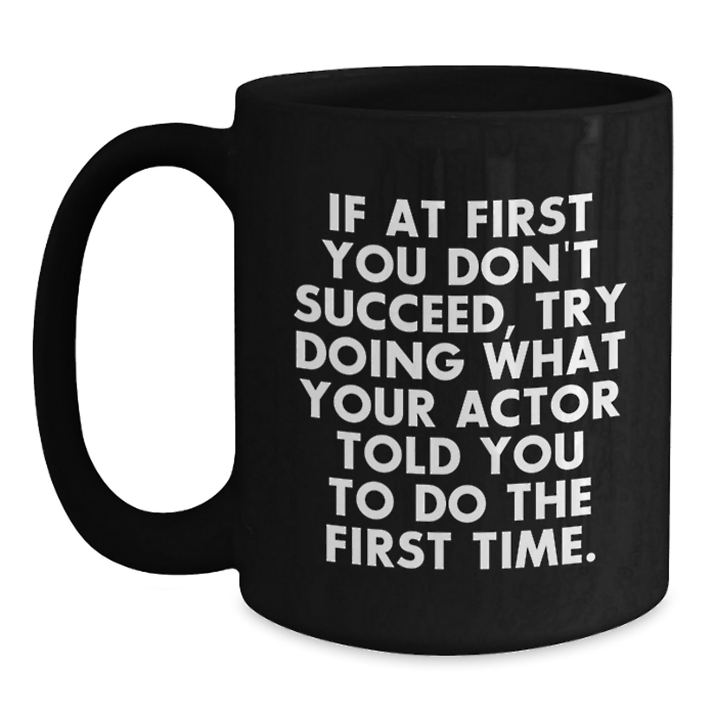 Funny Actor Gifts for Men, Unique Black Coffee Mug with Quote 'If At First You Don't Succeed, Try Doing What Your Actor Told You To Do The First Time', Graduation Unique Gifts from Family - Main