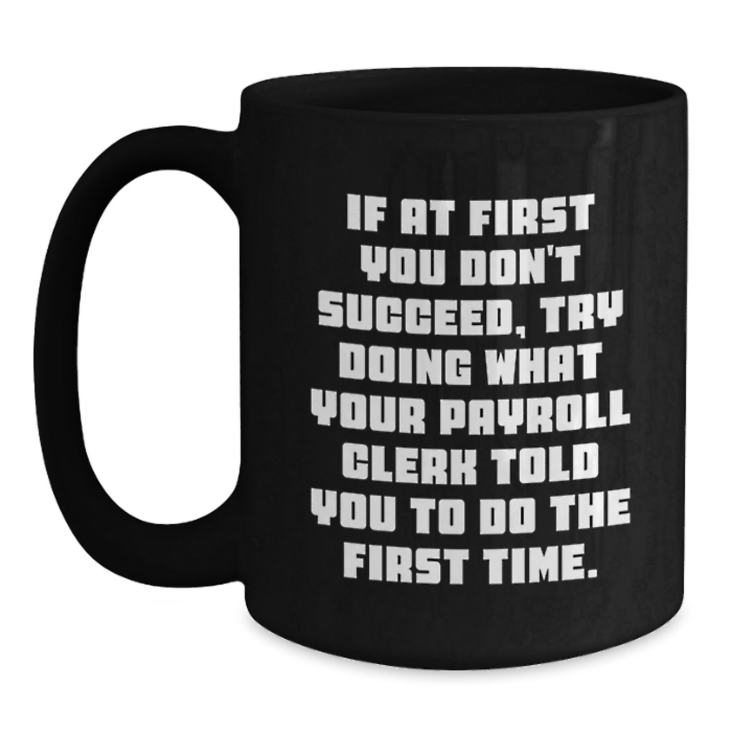 Payroll Clerk Humor Gifts from Friends for Payroll Clerk, Funny Quote Mug, Birthday Unique Gifts, Black Coffee Mug - Main