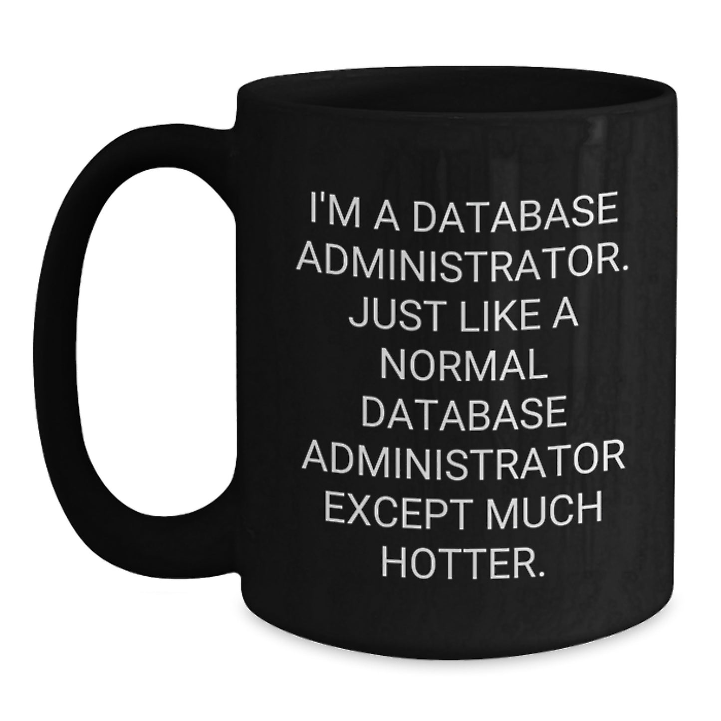 Funny Database Administrator Gifts, Black Coffee Mug, Christmas Unique Gifts for Men, I'm A Database Administrator Except Much Hotter Mug - Main