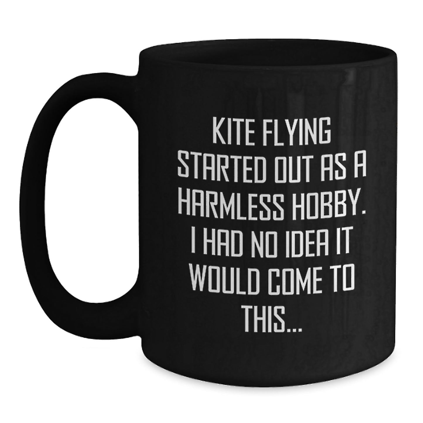 Funny Kite Flying Gifts for Men, Women, Friends, Coworkers, Family - Black Coffee Mug, Kite Flying Started Out As A Harmless Hobby, Graduation Unique Gifts - Main