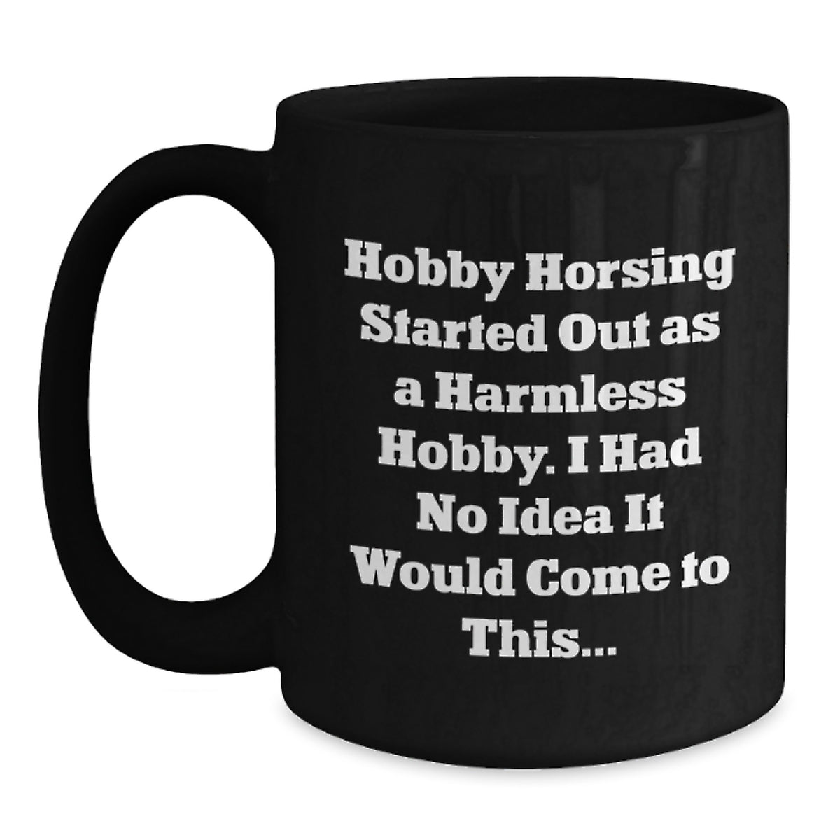 Playful Hobby Horsing Quote Gift for Friends - Novelty Black Coffee Mug - Main