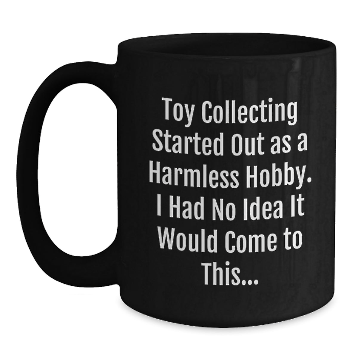 Toy Collecting Keepsake Gift for Him - Humorous Hobby Quote Mug - Main