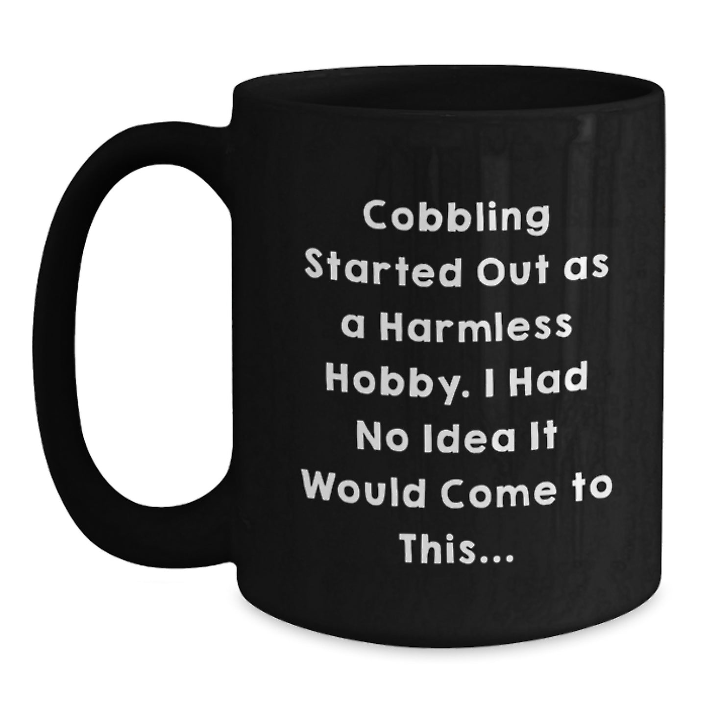 Funny Cobbling Gifts from Friends for Men, Black Coffee Mug, Started Out As A Harmless Hobby, Christmas Unique - Main