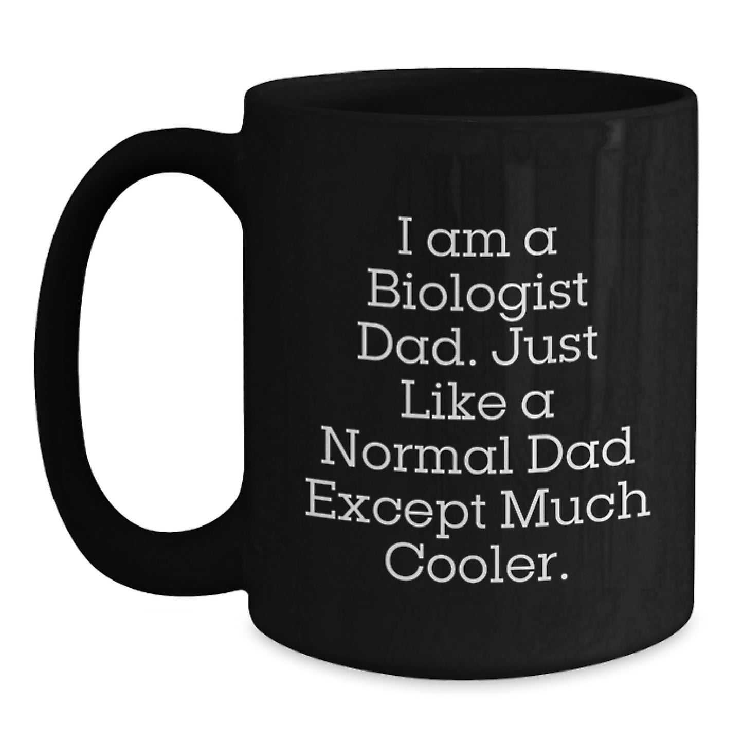 Funny Biologist Gifts for Men from Dad - I Am A Biologist Dad, Unique Black Coffee Mug for Graduation - Main