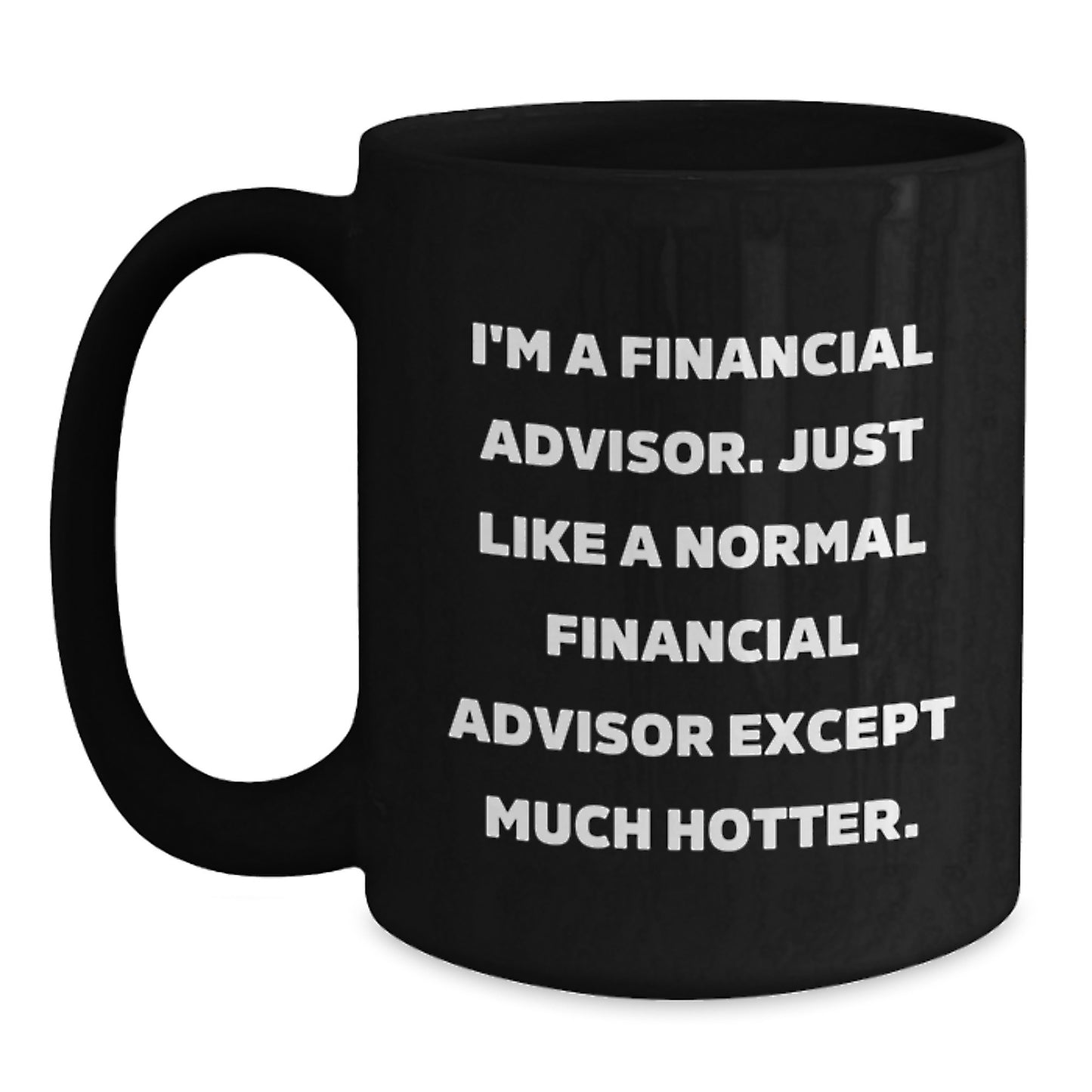 Fun Financial Advisor Birthday Unique Gifts from Friends, Perfect for Hot Financial Advisor, Black Coffee Mug - Main