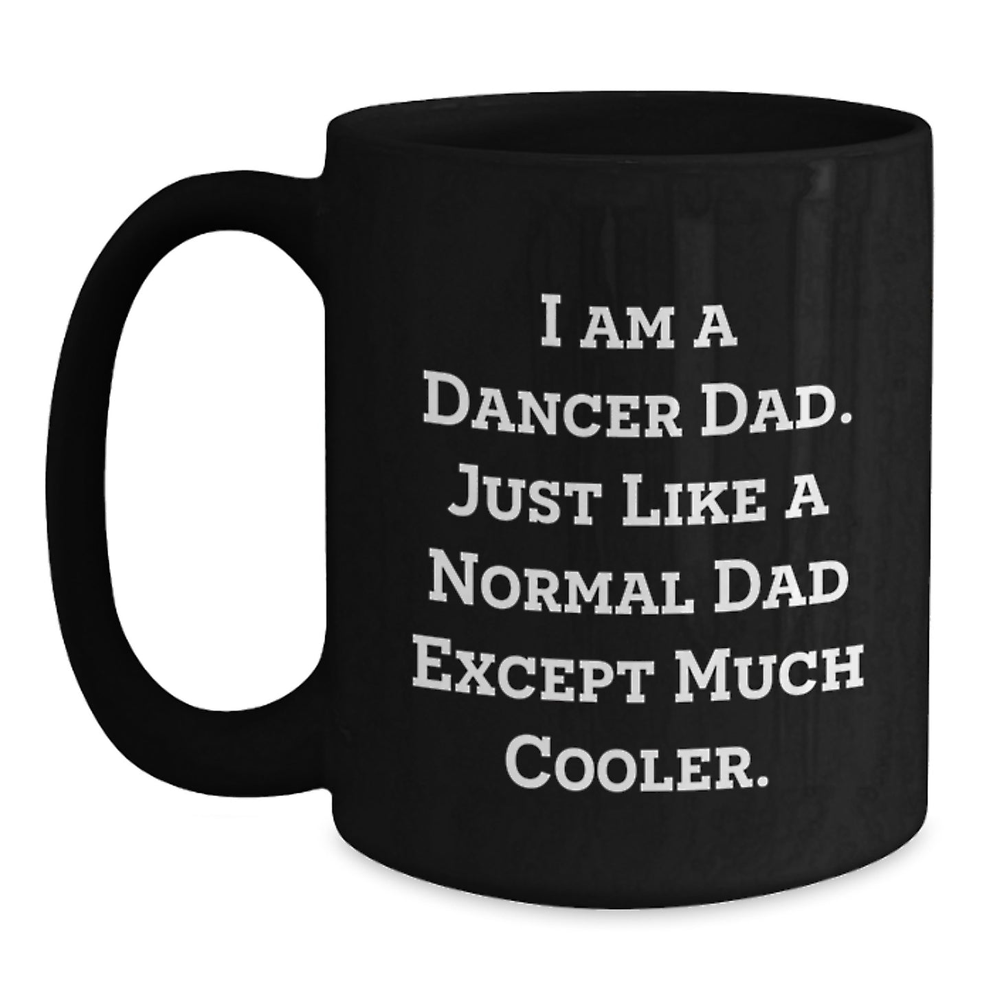 Birthday Gift for Her Present I Am A Dancer Dad Mug with 11oz Capacity - Main