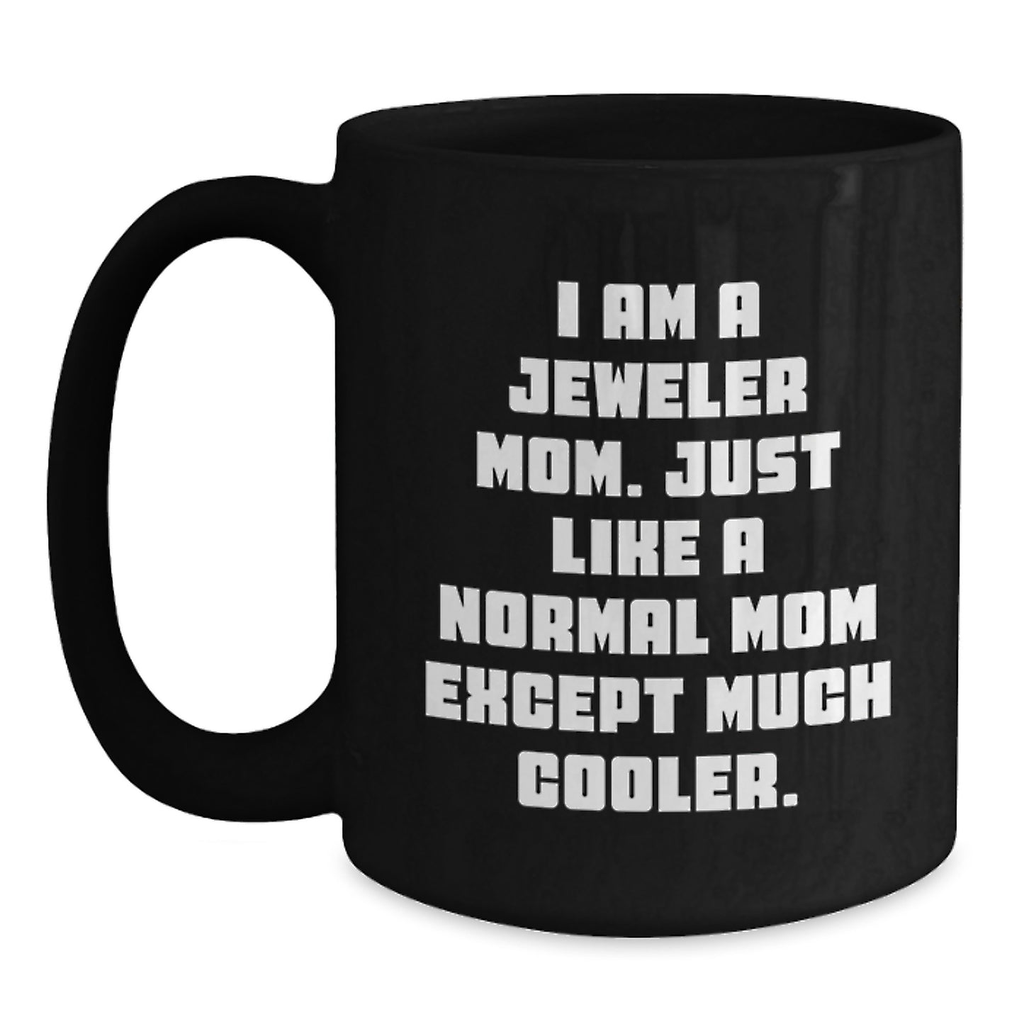 Birthday Gift Keepsake Black Coffee Mug for Him – I Am A Jeweler Mom - Main