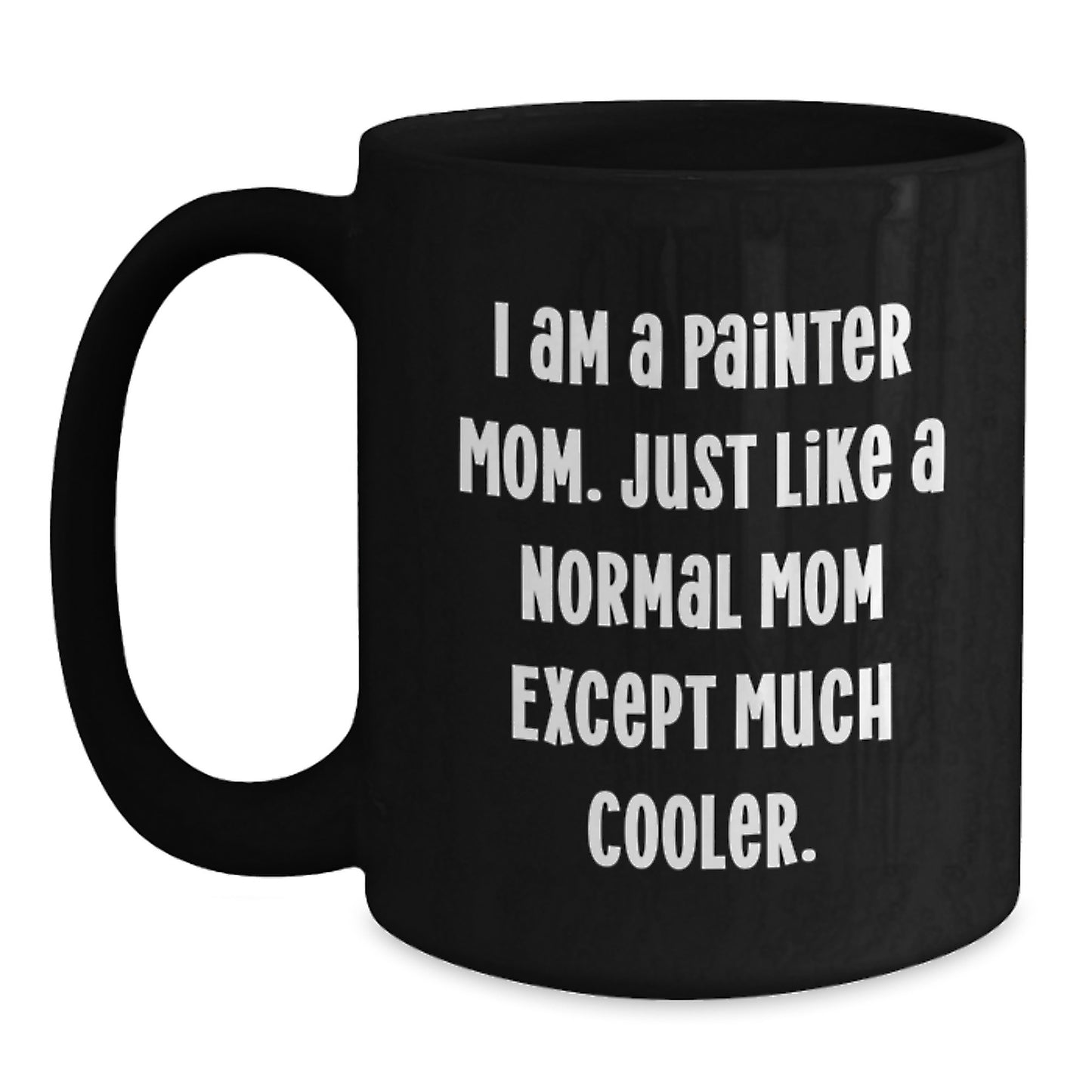 Funny Painter Mom Gifts, Black Coffee Mug for Painter Birthday, 'I Am A Painter Mom' Quote, Gifts from Mom to Painter - Main