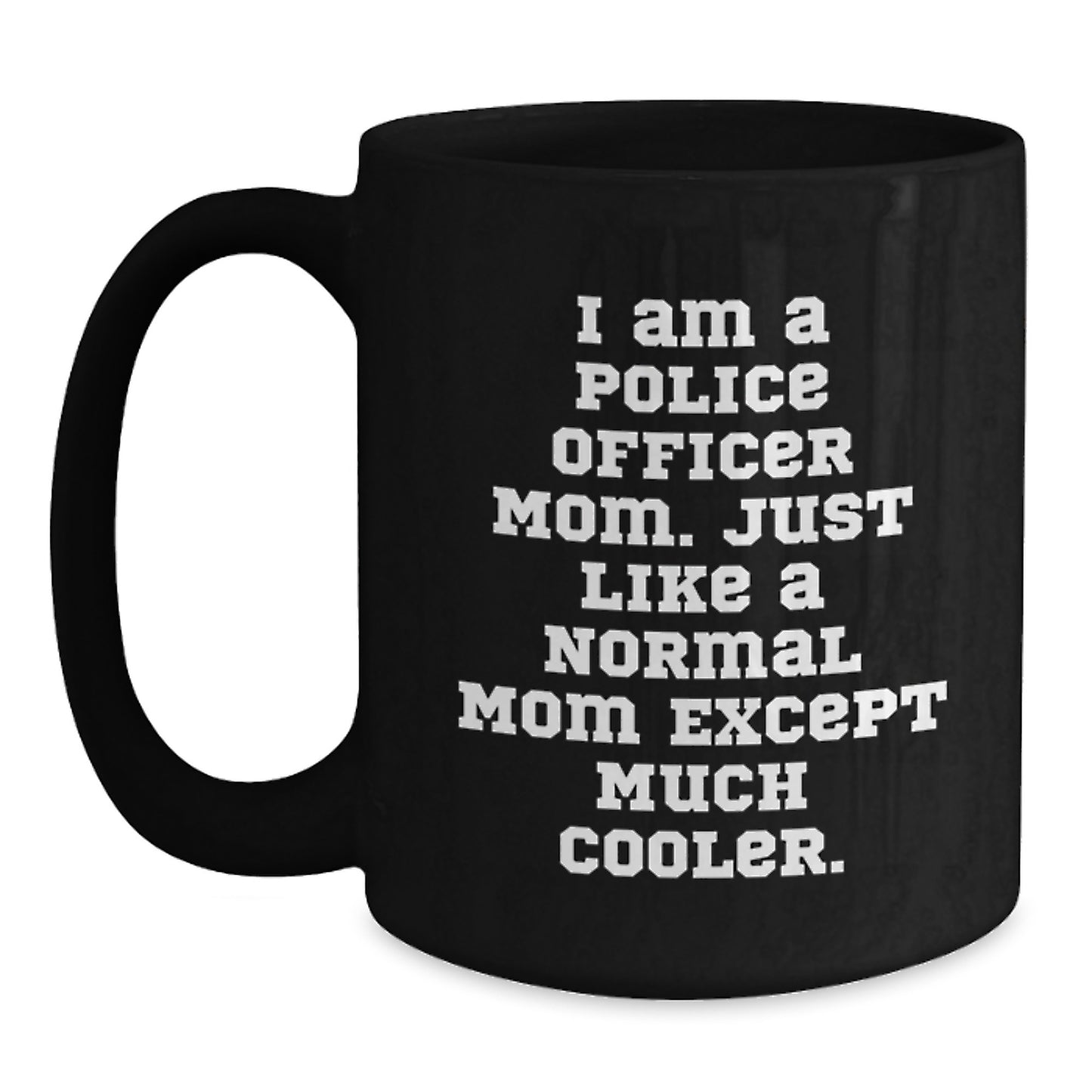 Police Officer Mom Gifts from Friends - I Am A Police Officer Mom. Funny Black Coffee Mug for Birthday Unique Gifts - Main