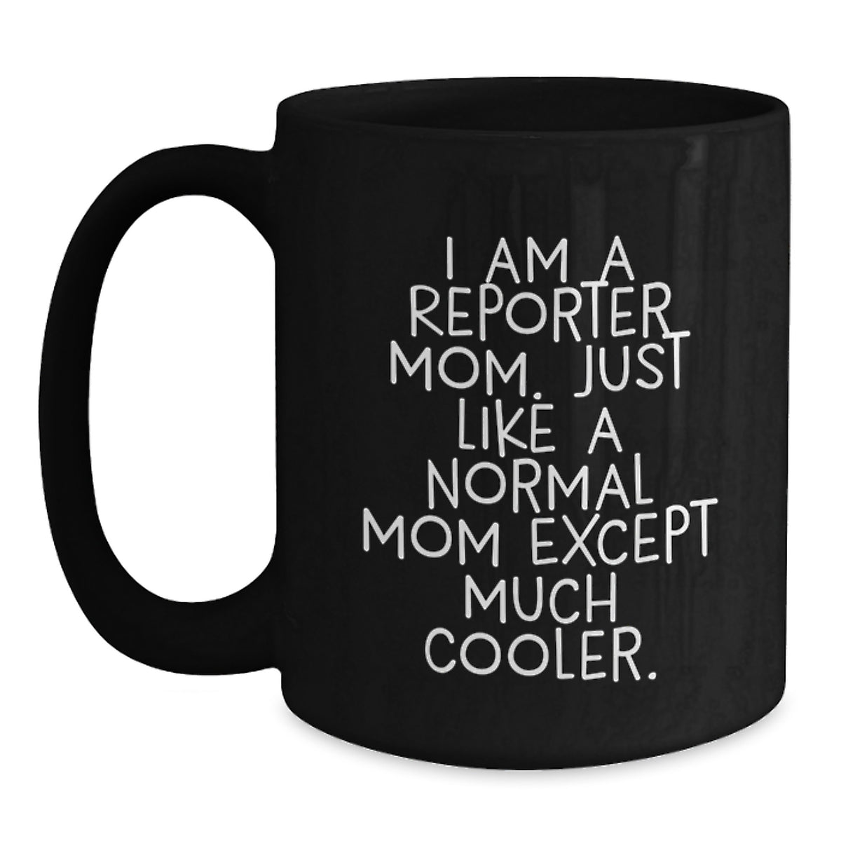 Reporter Mom Gift A Witty Keepsake Mug - Much Cooler - Main