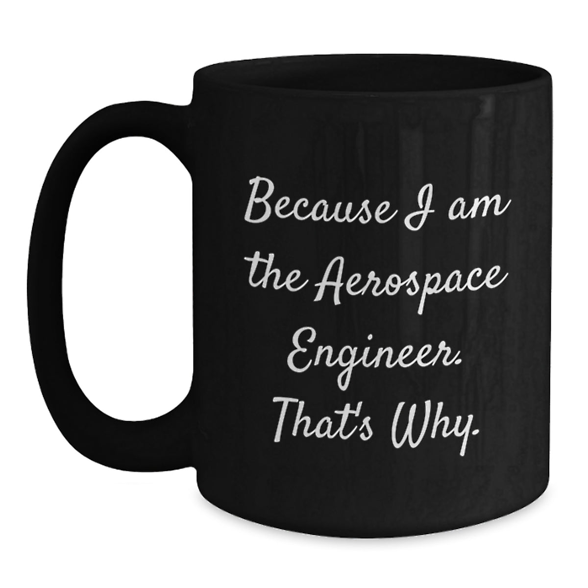Aerospace Engineer Keepsake Mug Gift for Him - Because I Am The - Main